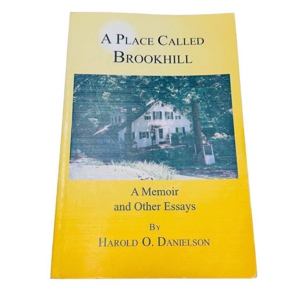 A Place Called Brookhill: A Memoir & Other Essays By Harold O. Danielson 2004 PB